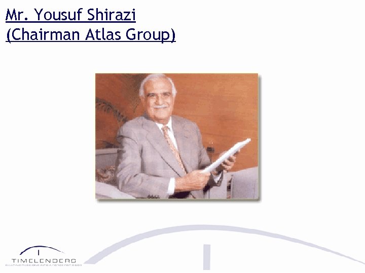 Mr. Yousuf Shirazi (Chairman Atlas Group) 