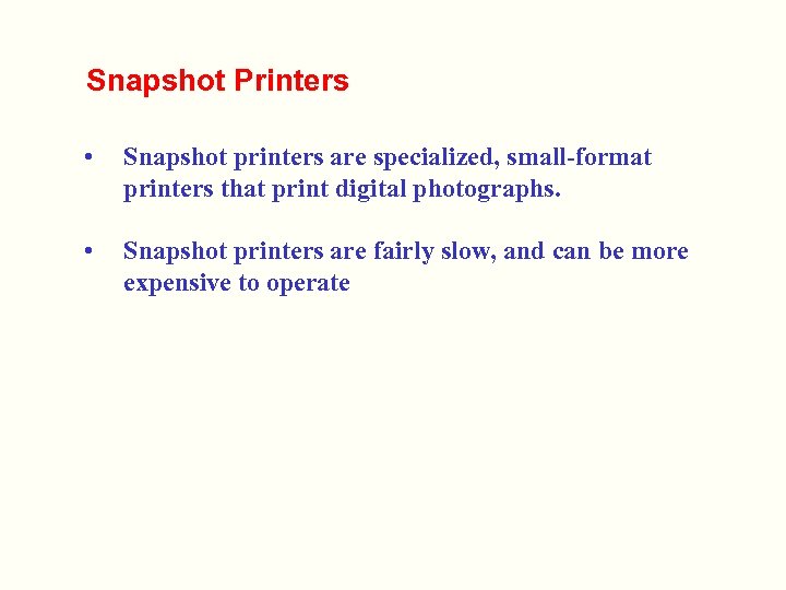 Snapshot Printers • Snapshot printers are specialized, small-format printers that print digital photographs. •