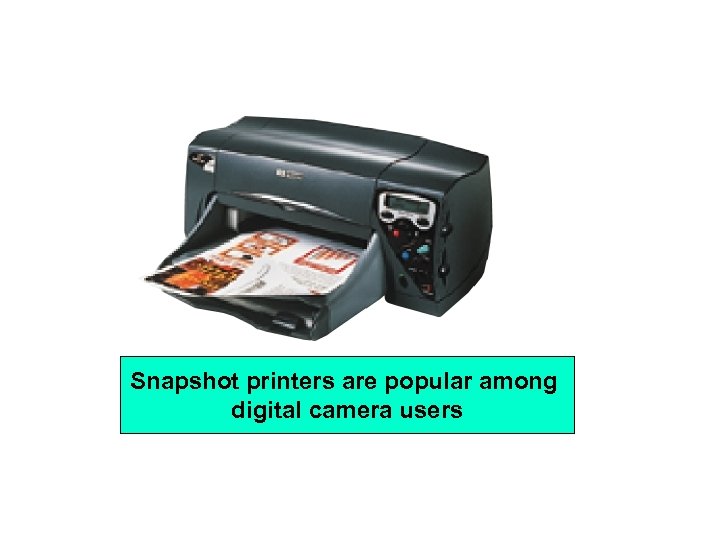 Snapshot printers are popular among digital camera users 