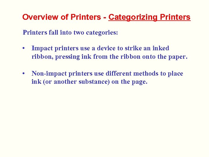 Overview of Printers - Categorizing Printers fall into two categories: • Impact printers use