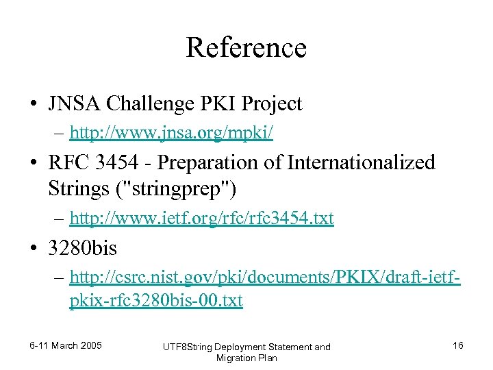 Reference • JNSA Challenge PKI Project – http: //www. jnsa. org/mpki/ • RFC 3454
