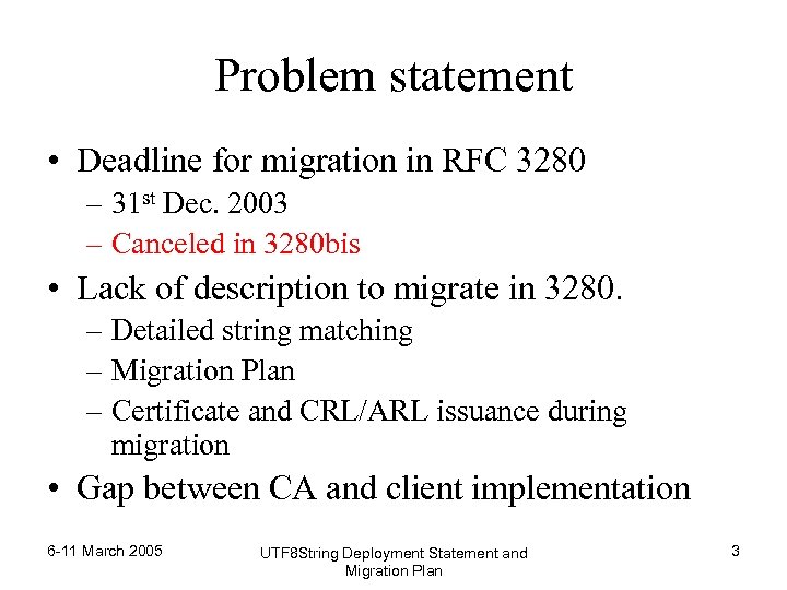 Problem statement • Deadline for migration in RFC 3280 – 31 st Dec. 2003