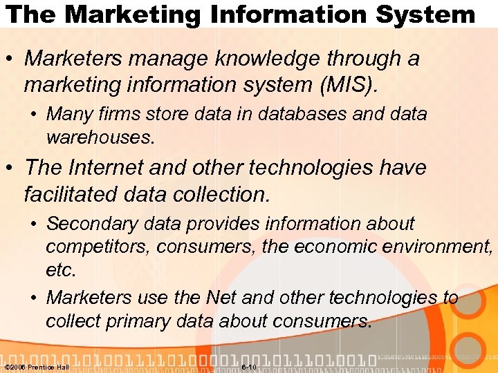 The Marketing Information System • Marketers manage knowledge through a marketing information system (MIS).