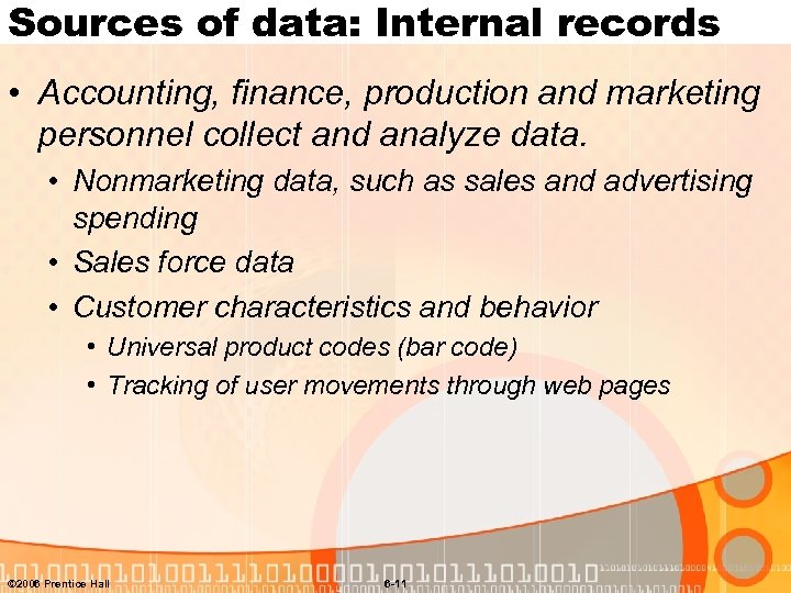 Sources of data: Internal records • Accounting, finance, production and marketing personnel collect and