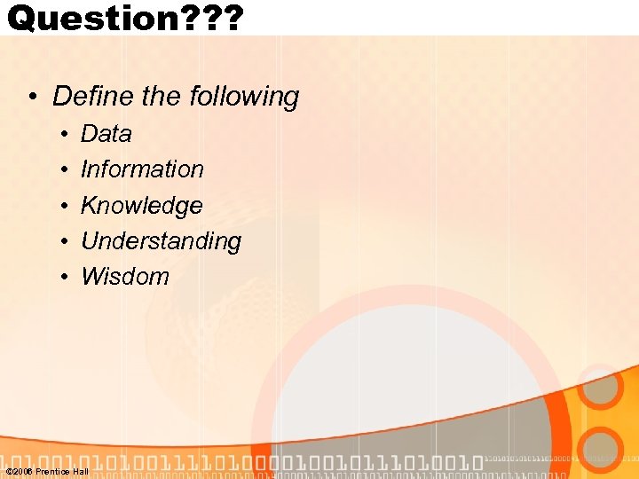 Question? ? ? • Define the following • • • Data Information Knowledge Understanding