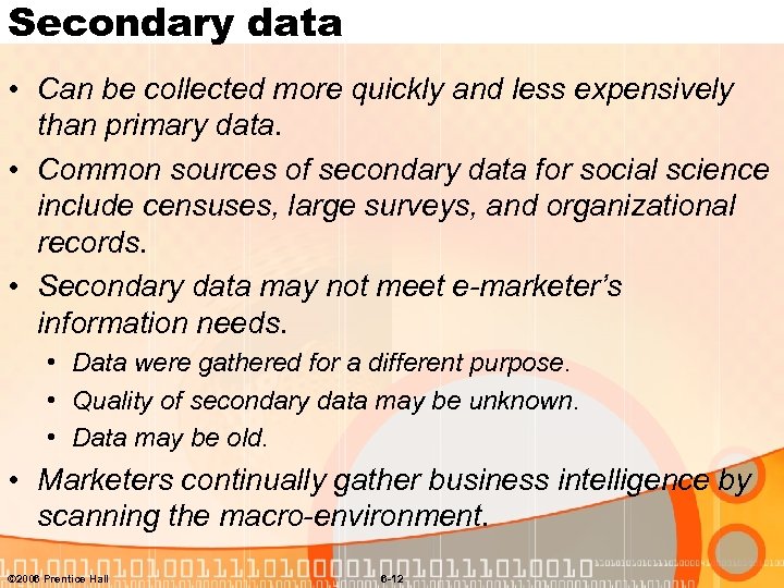 Secondary data • Can be collected more quickly and less expensively than primary data.