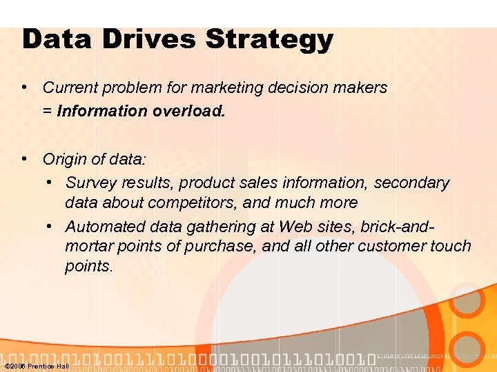 Data Drives Strategy • Current problem for marketing decision makers = Information overload. •