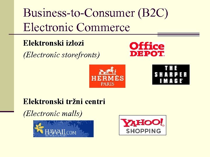 Business-to-Consumer (B 2 C) Electronic Commerce Elektronski izlozi (Electronic storefronts) Elektronski tržni centri (Electronic