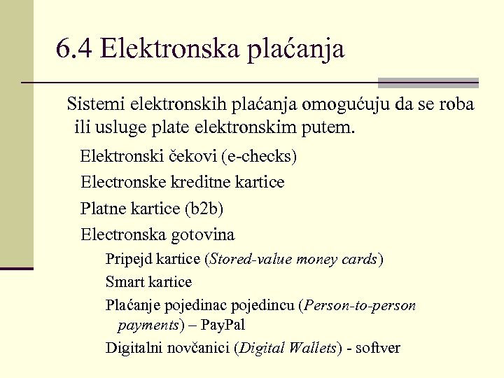 6. 4 Elektronska plaćanja Sistemi elektronskih plaćanja omogućuju da se roba ili usluge plate