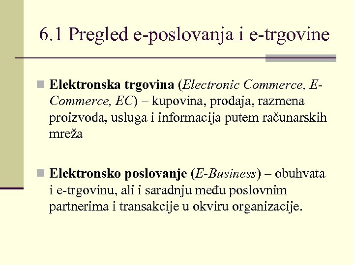 6. 1 Pregled e-poslovanja i e-trgovine n Elektronska trgovina (Electronic Commerce, E- Commerce, EC)