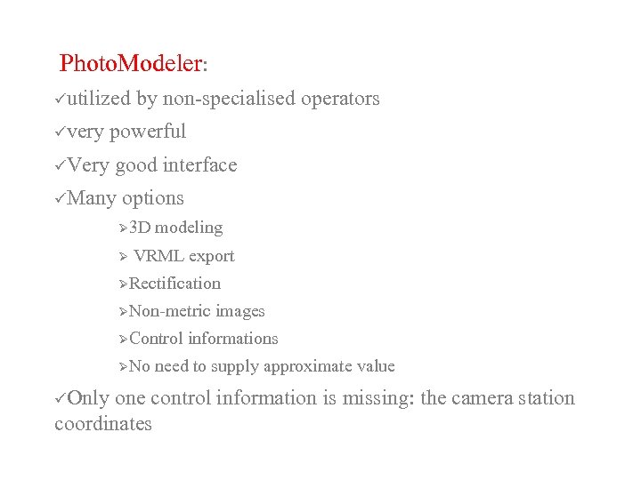  Photo. Modeler: üutilized by non-specialised operators üvery powerful üVery good interface üMany options