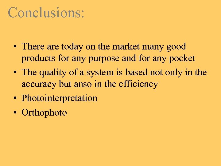 Conclusions: • There are today on the market many good products for any purpose