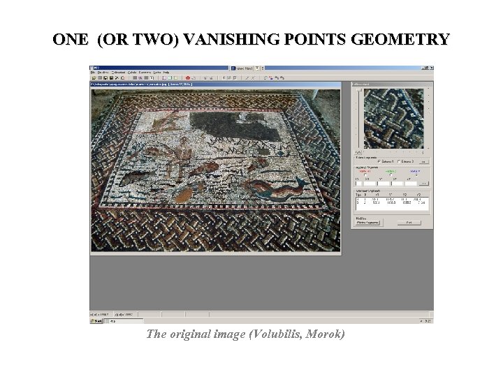  ONE (OR TWO) VANISHING POINTS GEOMETRY The original image (Volubilis, Morok) 