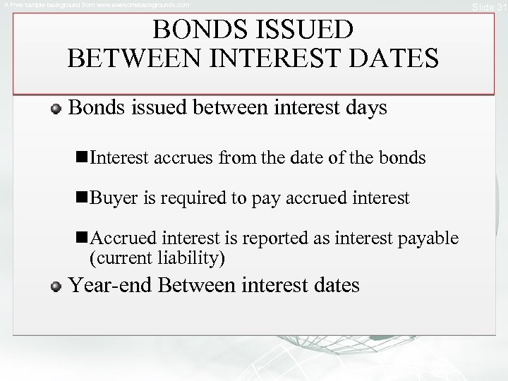 A Free sample background from www. awesomebackgrounds. com BONDS ISSUED BETWEEN INTEREST DATES Bonds