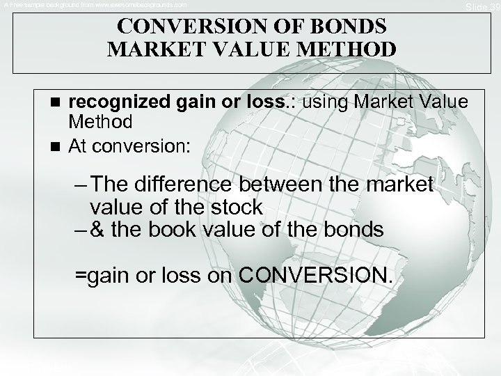 A Free sample background from www. awesomebackgrounds. com Slide 39 CONVERSION OF BONDS MARKET