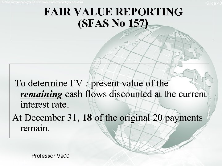 A Free sample background from www. awesomebackgrounds. com Slide 43 FAIR VALUE REPORTING (SFAS