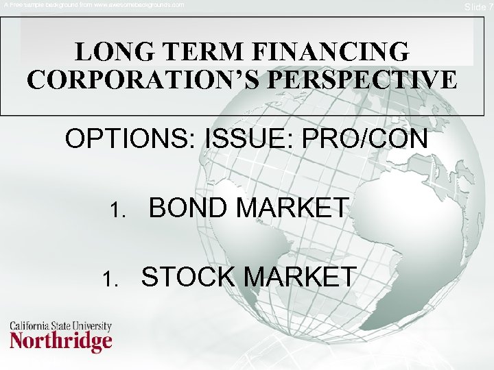 A Free sample background from www. awesomebackgrounds. com LONG TERM FINANCING CORPORATION’S PERSPECTIVE OPTIONS: