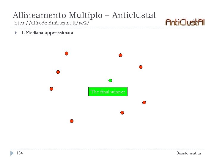 Allineamento Multiplo – Anticlustal http: //alfredo. dmi. unict. it/ac 2/ 1 -Mediana approssimata The