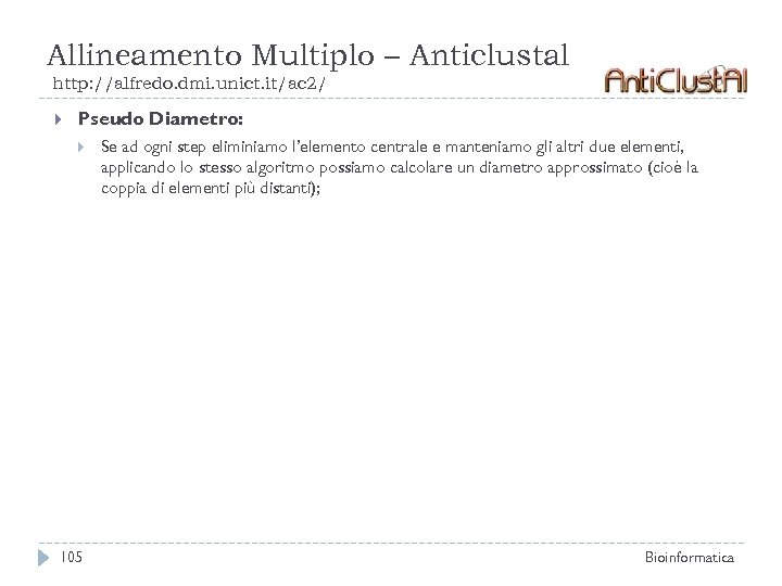 Allineamento Multiplo – Anticlustal http: //alfredo. dmi. unict. it/ac 2/ Pseudo Diametro: 105 Se