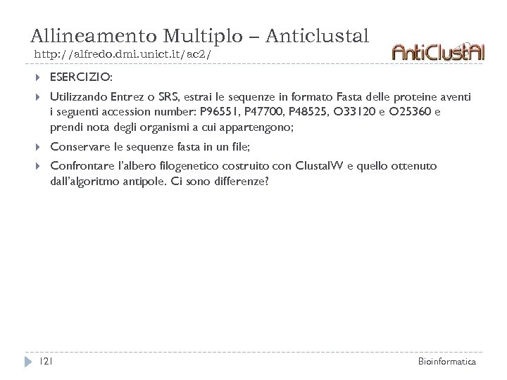 Allineamento Multiplo – Anticlustal http: //alfredo. dmi. unict. it/ac 2/ ESERCIZIO: Utilizzando Entrez o
