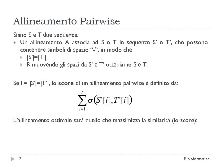 Allineamento Pairwise Siano S e T due sequenze. Un allineamento A associa ad S