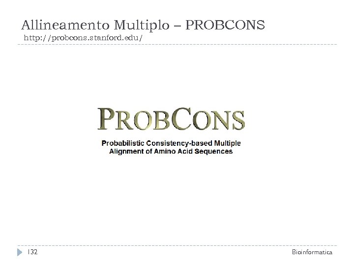 Allineamento Multiplo – PROBCONS http: //probcons. stanford. edu/ 132 Bioinformatica 
