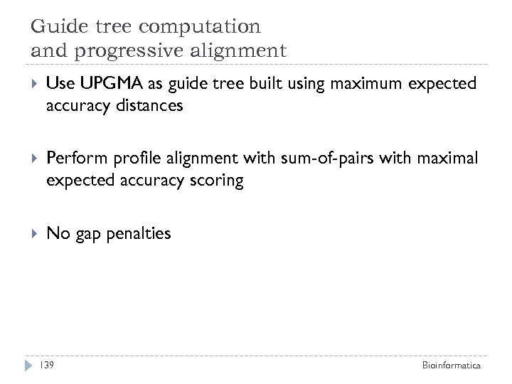 Guide tree computation and progressive alignment Use UPGMA as guide tree built using maximum