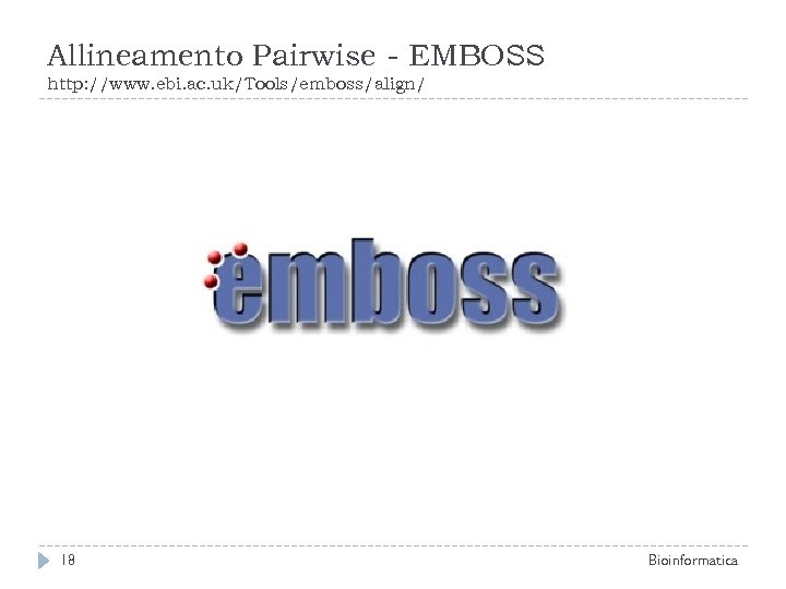 Allineamento Pairwise - EMBOSS http: //www. ebi. ac. uk/Tools/emboss/align/ 18 Bioinformatica 