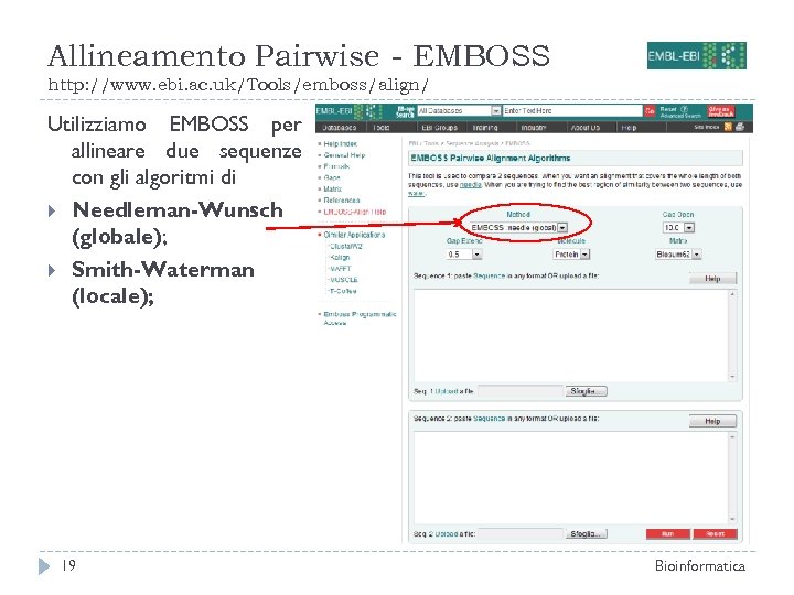 Allineamento Pairwise - EMBOSS http: //www. ebi. ac. uk/Tools/emboss/align/ Utilizziamo EMBOSS per allineare due