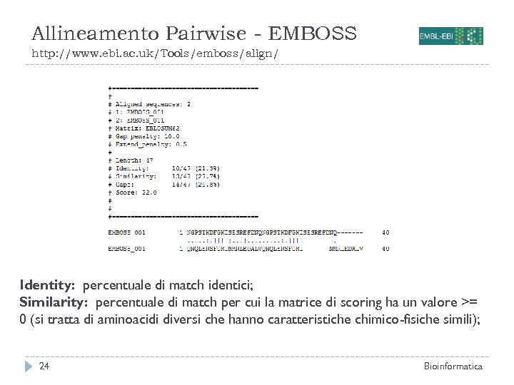 Allineamento Pairwise - EMBOSS http: //www. ebi. ac. uk/Tools/emboss/align/ Identity: percentuale di match identici;