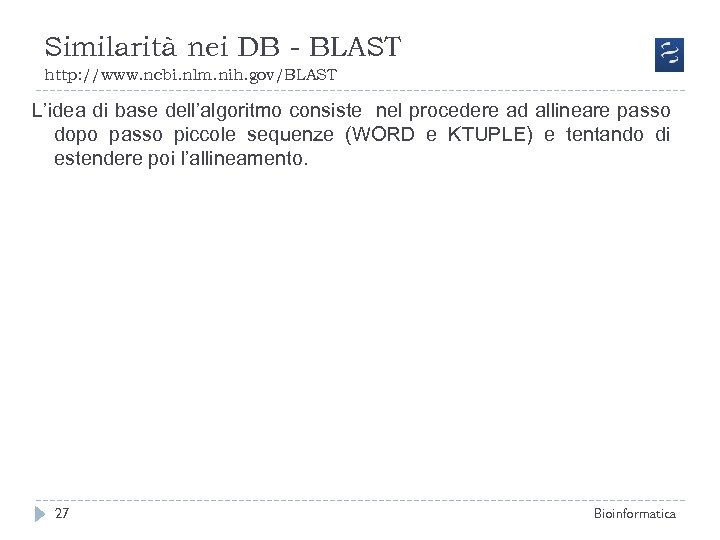 Similarità nei DB - BLAST http: //www. ncbi. nlm. nih. gov/BLAST L’idea di base