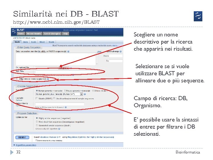 Similarità nei DB - BLAST http: //www. ncbi. nlm. nih. gov/BLAST Scegliere un nome