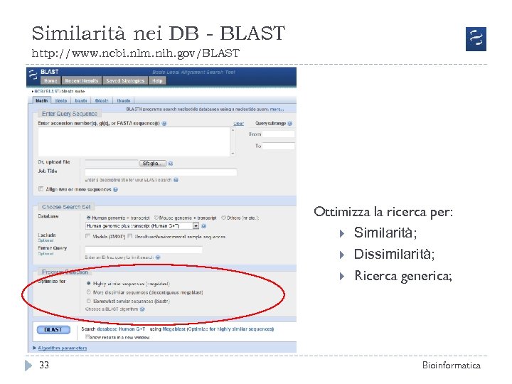 Similarità nei DB - BLAST http: //www. ncbi. nlm. nih. gov/BLAST Ottimizza la ricerca