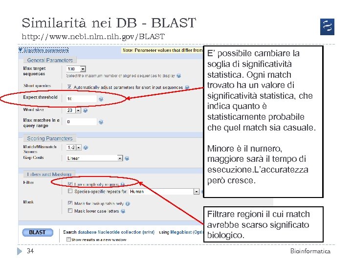 Similarità nei DB - BLAST http: //www. ncbi. nlm. nih. gov/BLAST E’ possibile cambiare