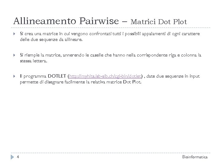 Allineamento Pairwise – Matrici Dot Plot Si crea una matrice in cui vengono confrontati