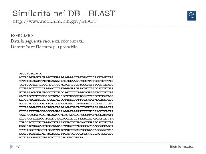Similarità nei DB - BLAST http: //www. ncbi. nlm. nih. gov/BLAST ESERCIZIO Data la