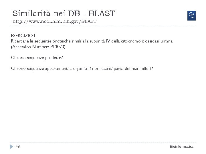 Similarità nei DB - BLAST http: //www. ncbi. nlm. nih. gov/BLAST ESERCIZIO I Ricercare