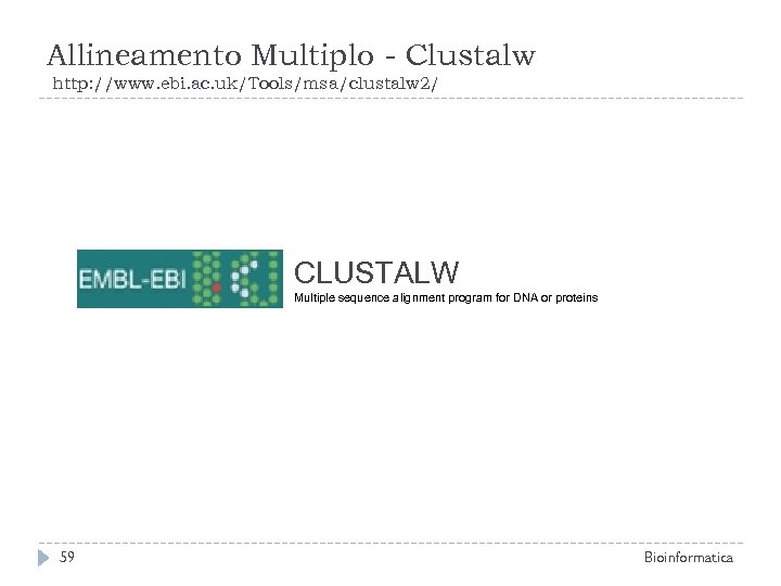 Allineamento Multiplo - Clustalw http: //www. ebi. ac. uk/Tools/msa/clustalw 2/ CLUSTALW Multiple sequence alignment