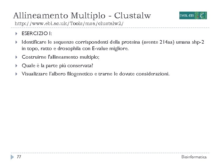 Allineamento Multiplo - Clustalw http: //www. ebi. ac. uk/Tools/msa/clustalw 2/ ESERCIZIO I: Identificare le