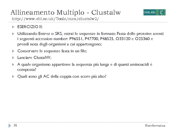 Allineamento Multiplo - Clustalw http: //www. ebi. ac. uk/Tools/msa/clustalw 2/ ESERCIZIO II: Utilizzando Entrez