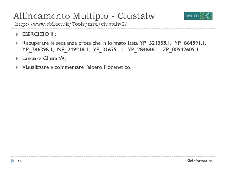Allineamento Multiplo - Clustalw http: //www. ebi. ac. uk/Tools/msa/clustalw 2/ ESERCIZIO III: Recuperare le