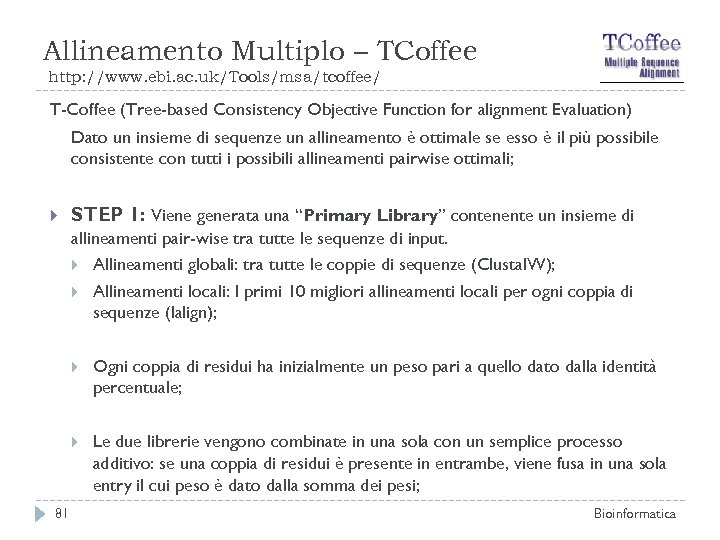Allineamento Multiplo – TCoffee http: //www. ebi. ac. uk/Tools/msa/tcoffee/ T-Coffee (Tree-based Consistency Objective Function