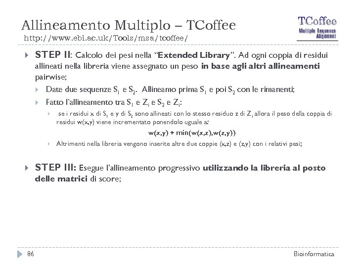 Allineamento Multiplo – TCoffee http: //www. ebi. ac. uk/Tools/msa/tcoffee/ STEP II: Calcolo dei pesi