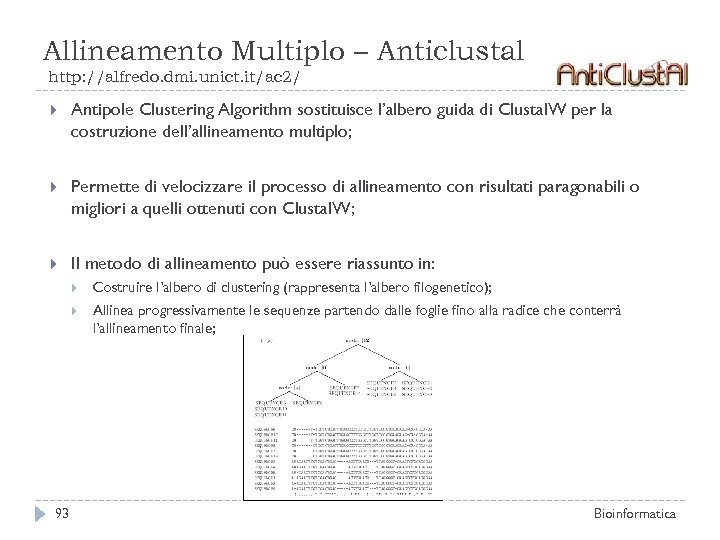 Allineamento Multiplo – Anticlustal http: //alfredo. dmi. unict. it/ac 2/ Antipole Clustering Algorithm sostituisce