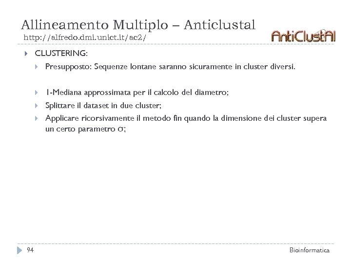 Allineamento Multiplo – Anticlustal http: //alfredo. dmi. unict. it/ac 2/ CLUSTERING: Presupposto: Sequenze lontane