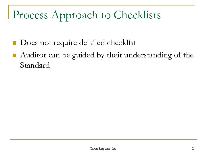 Process Approach to Checklists n n Does not require detailed checklist Auditor can be