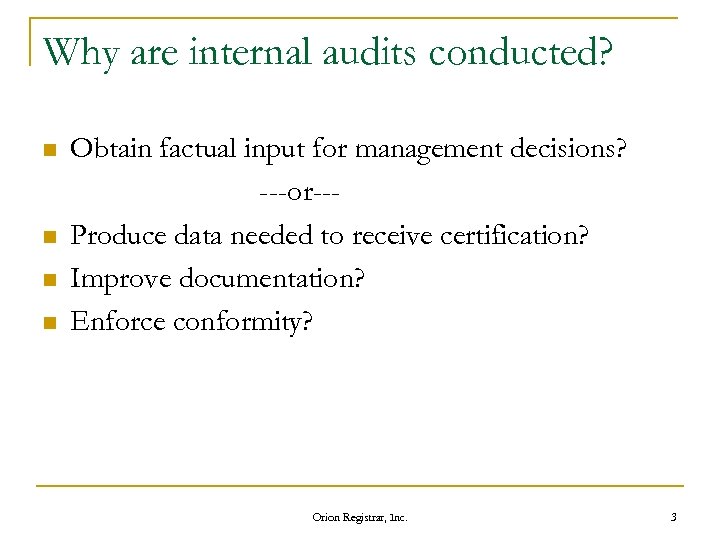 Why are internal audits conducted? n n Obtain factual input for management decisions? ---or--Produce