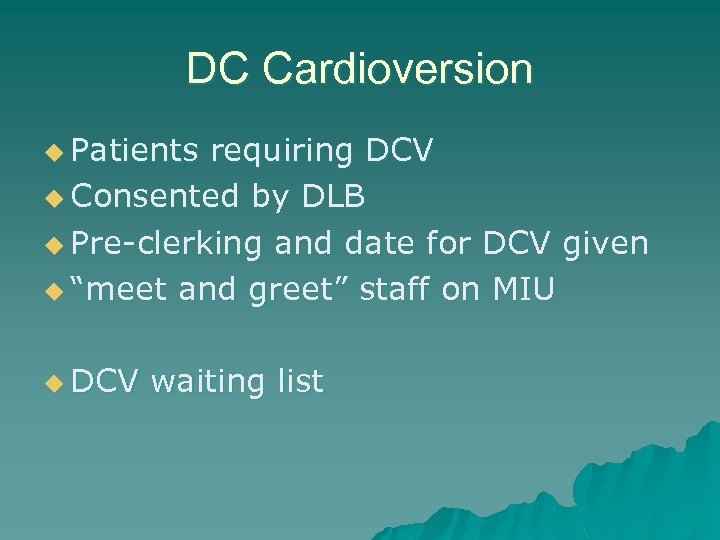 DC Cardioversion u Patients requiring DCV u Consented by DLB u Pre-clerking and date