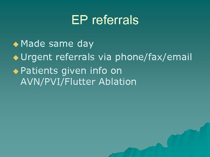 EP referrals u Made same day u Urgent referrals via phone/fax/email u Patients given