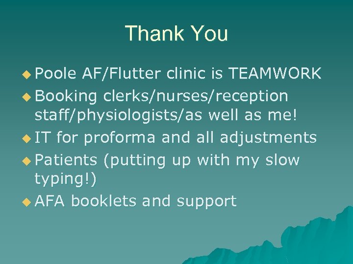 Thank You u Poole AF/Flutter clinic is TEAMWORK u Booking clerks/nurses/reception staff/physiologists/as well as